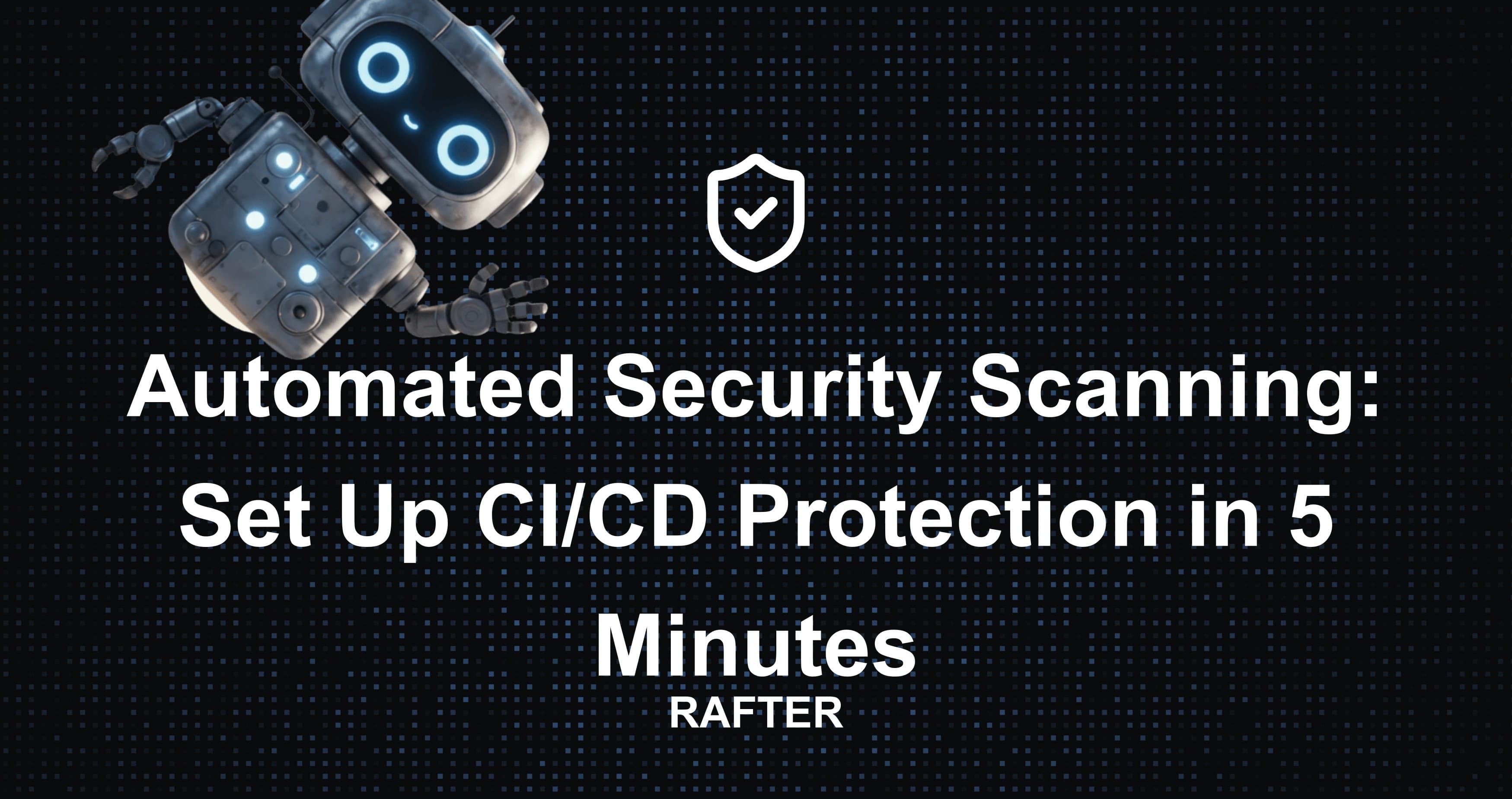 Automated Security Scanning: Set Up CI/CD Protection in 5 Minutes