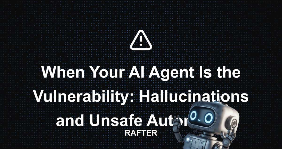 When Your AI Agent Is the Vulnerability: Hallucinations and Unsafe Autonomy