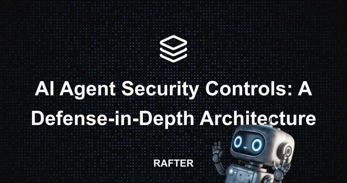 Agent In Depth Rafter - AI Agent Security Controls: A Defense-in-Depth Architecture