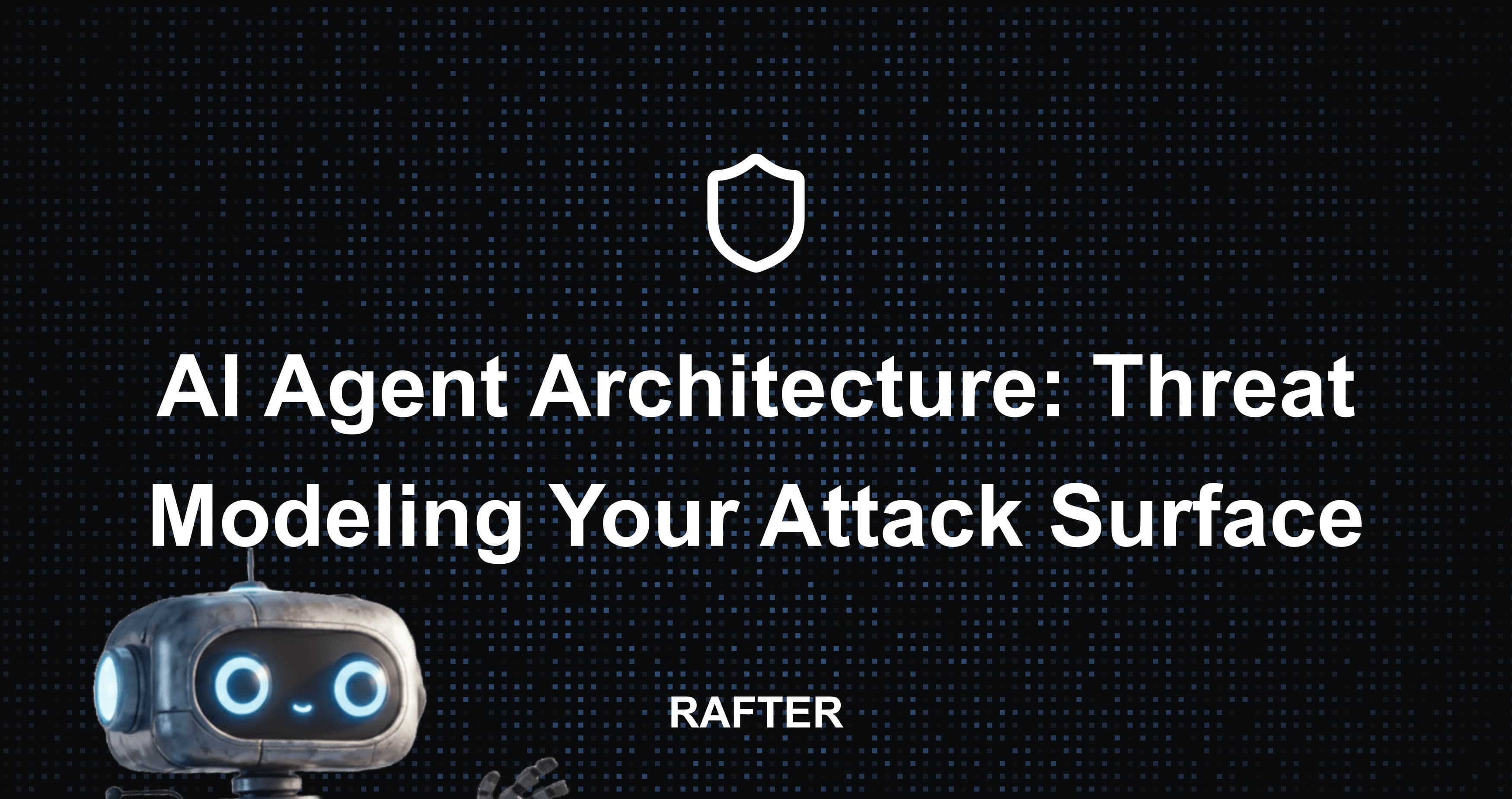 AI Agent Architecture: Threat Modeling Your Attack Surface
