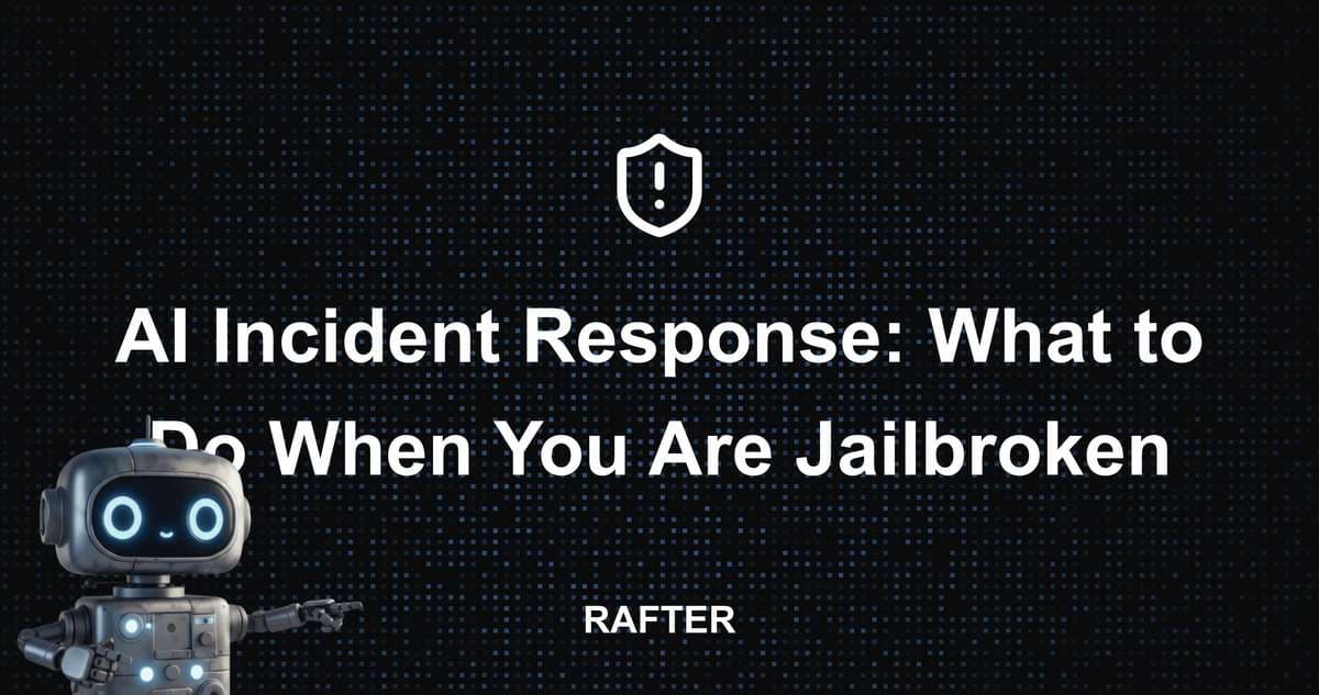 AI Incident Response: What to Do When You Are Jailbroken