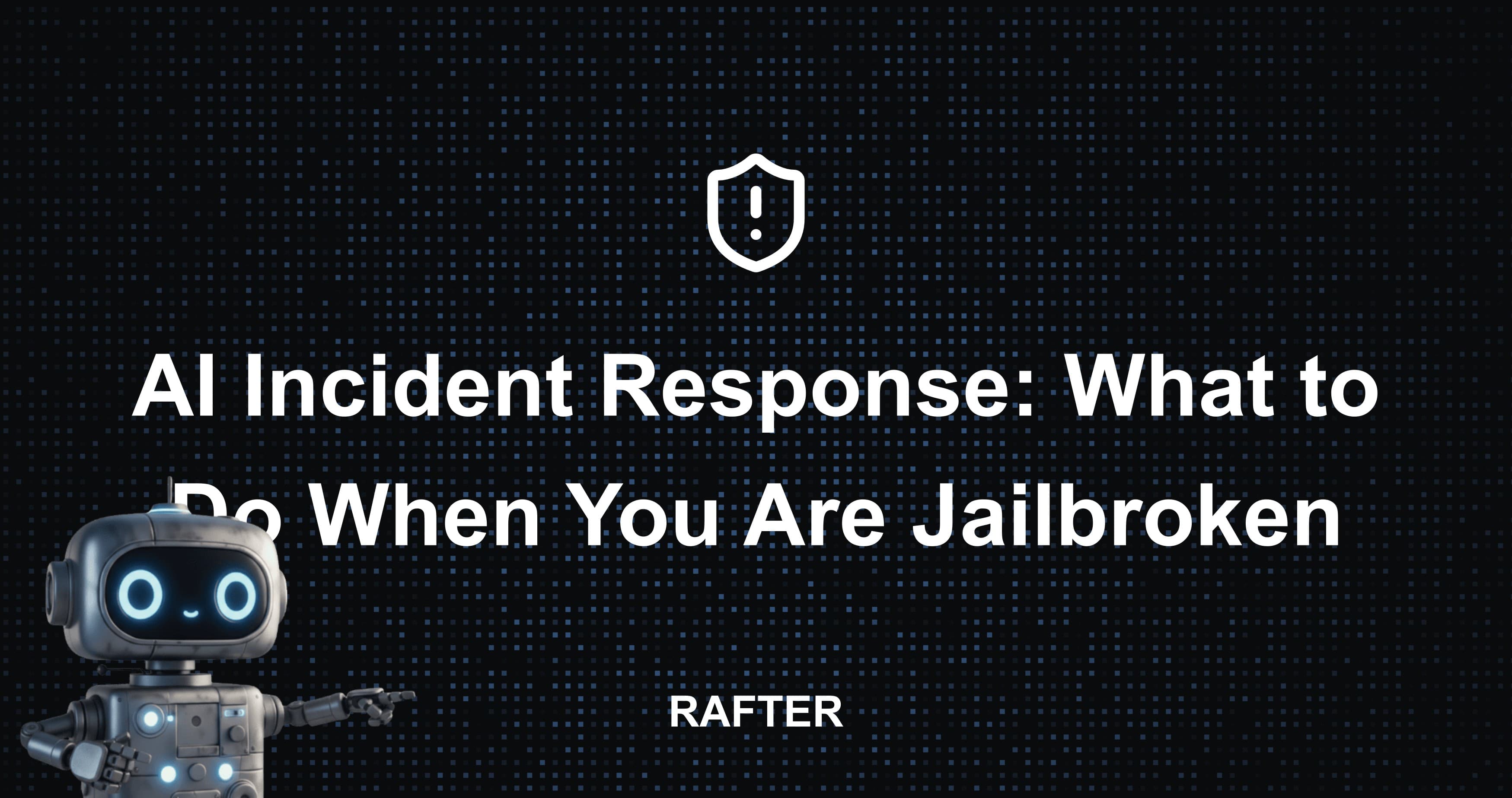 AI Incident Response: What to Do When You Are Jailbroken