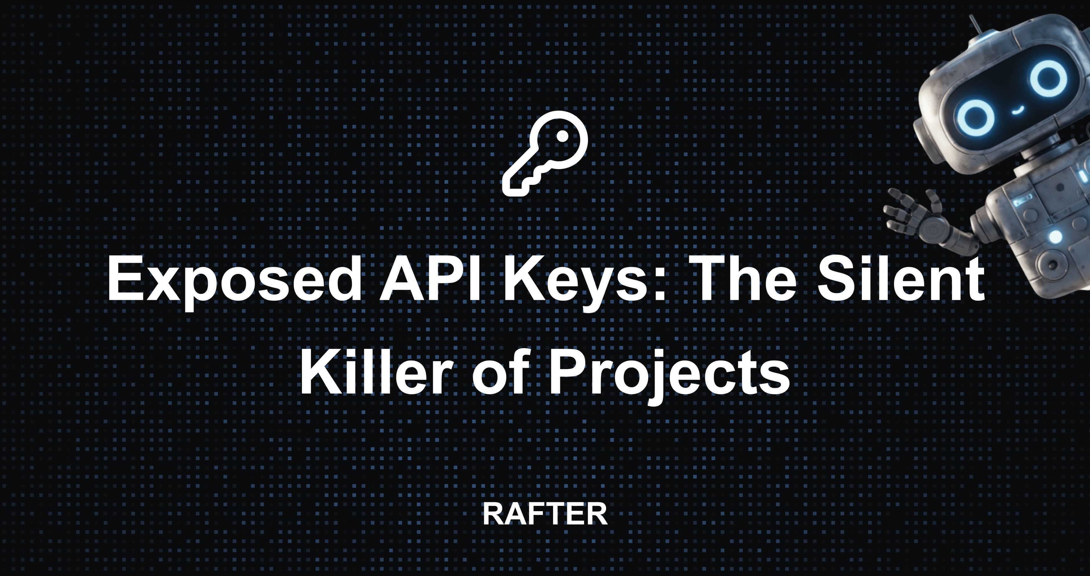 Exposed API Keys: The Silent Killer of Projects