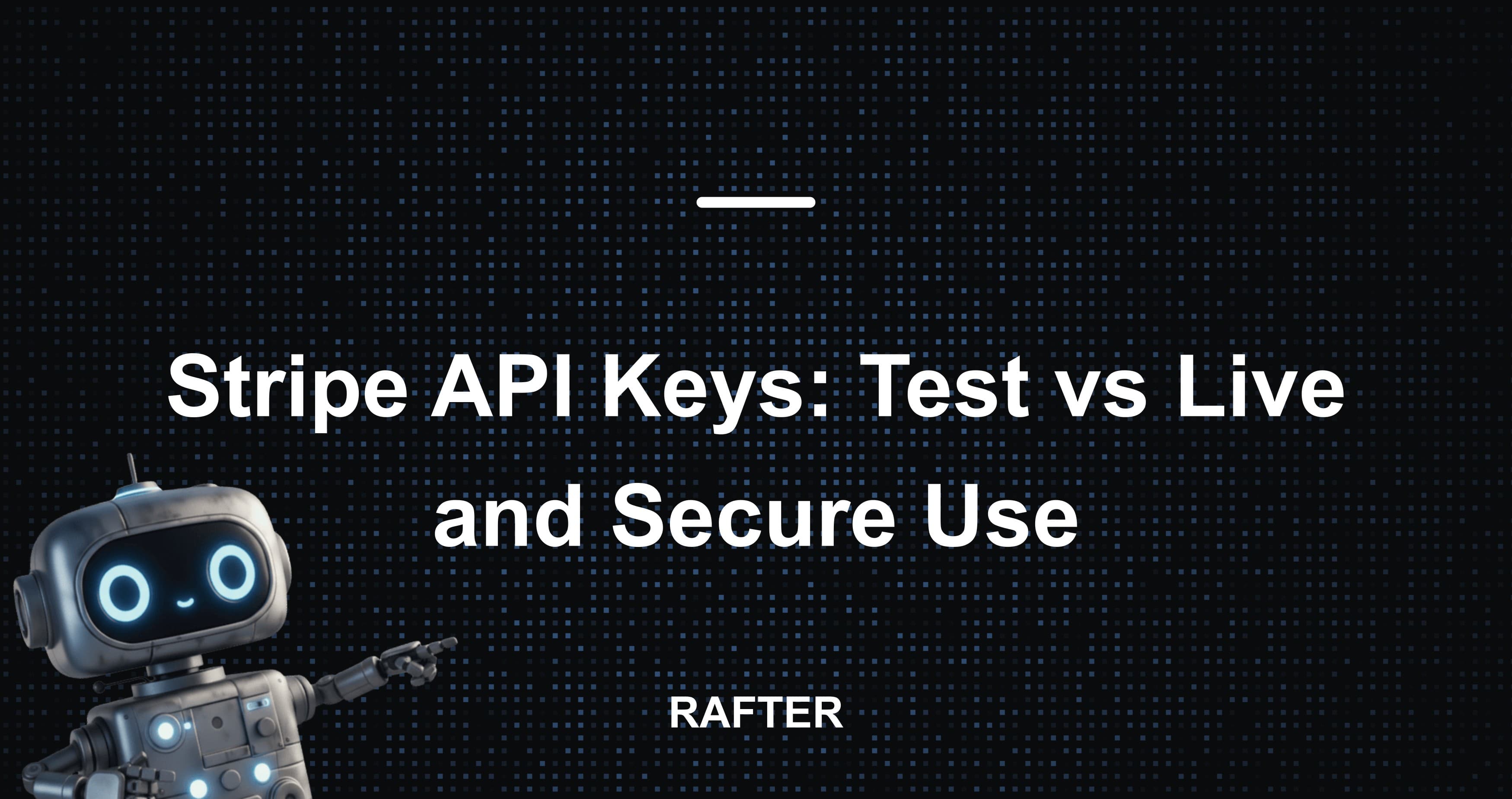 Stripe API Keys: Test vs Live and Secure Use