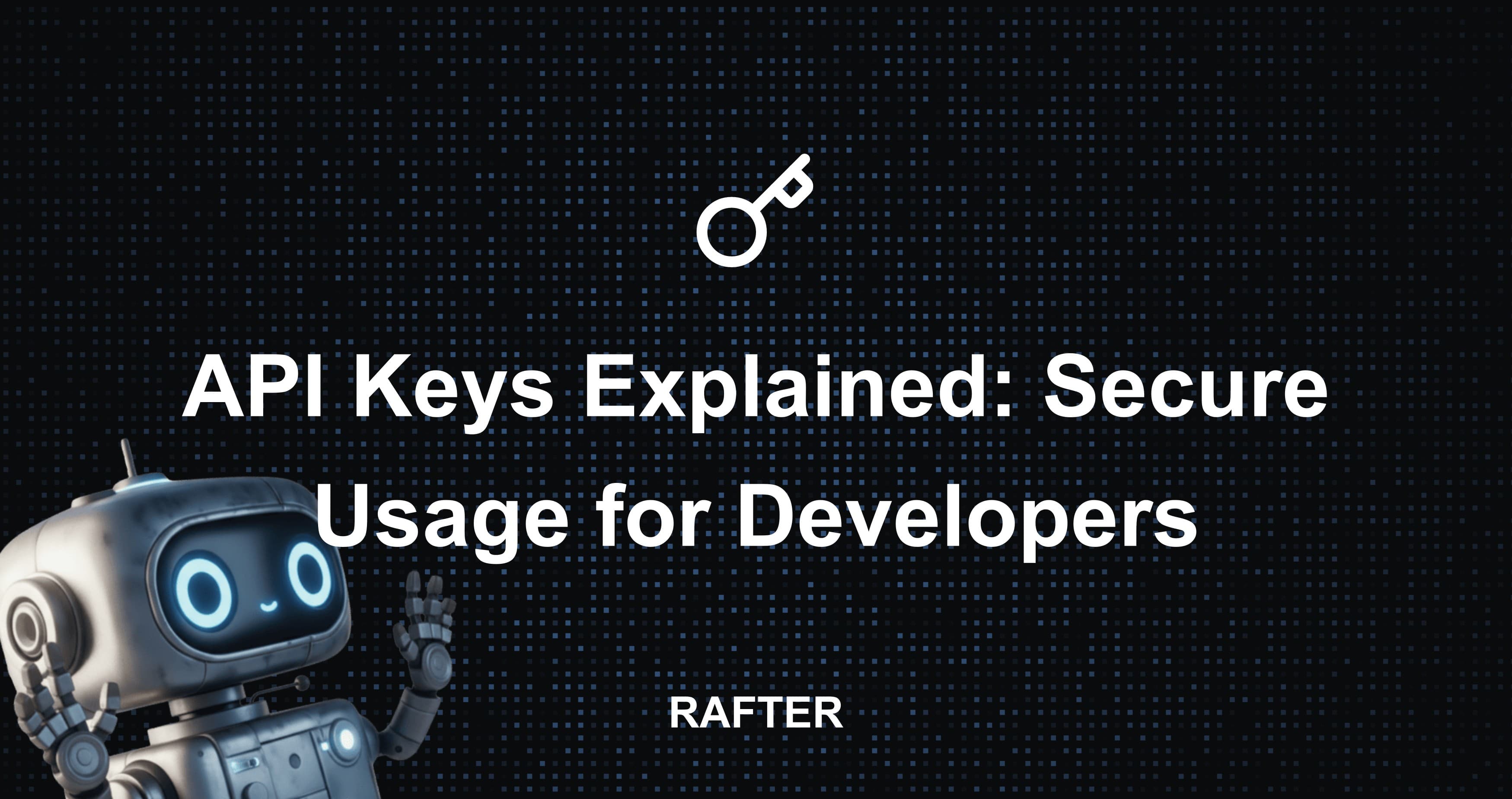 API Keys Explained: Secure Usage for Developers