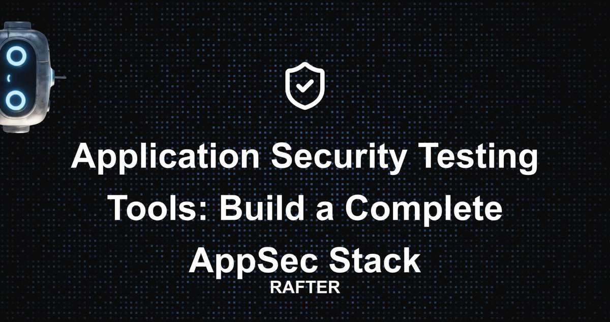 Application Security Testing Tools: Build a Complete AppSec Stack