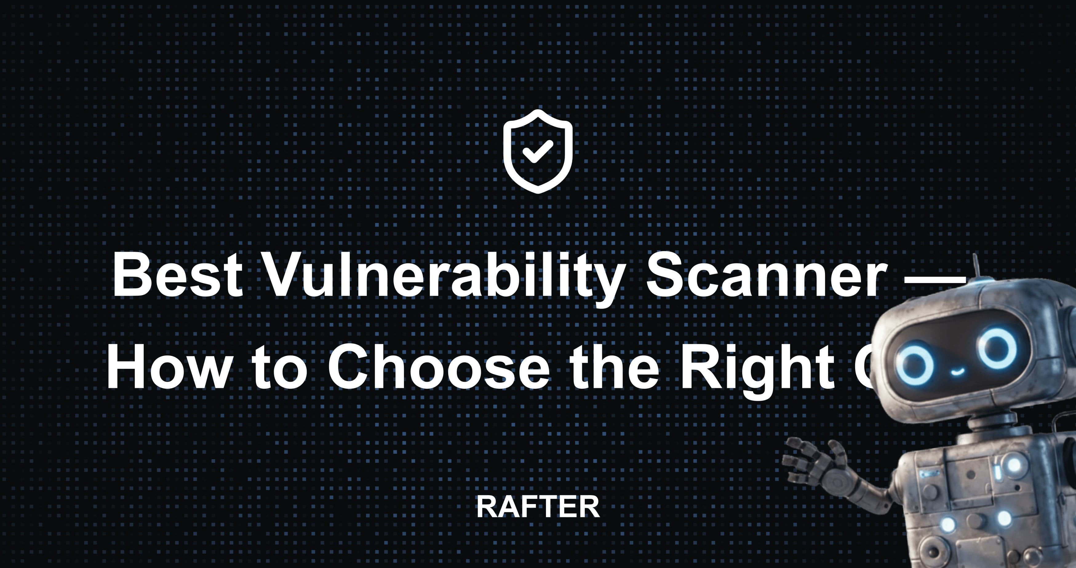 Best Vulnerability Scanner — How to Choose the Right One