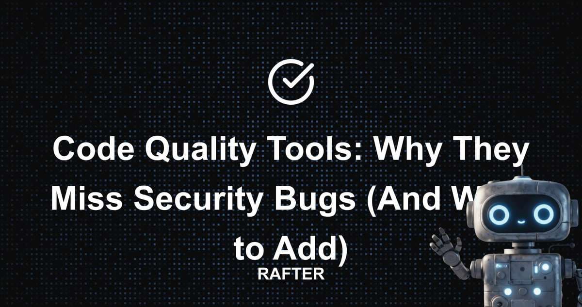 Code Quality Tools: Why They Miss Security Bugs (And What to Add)