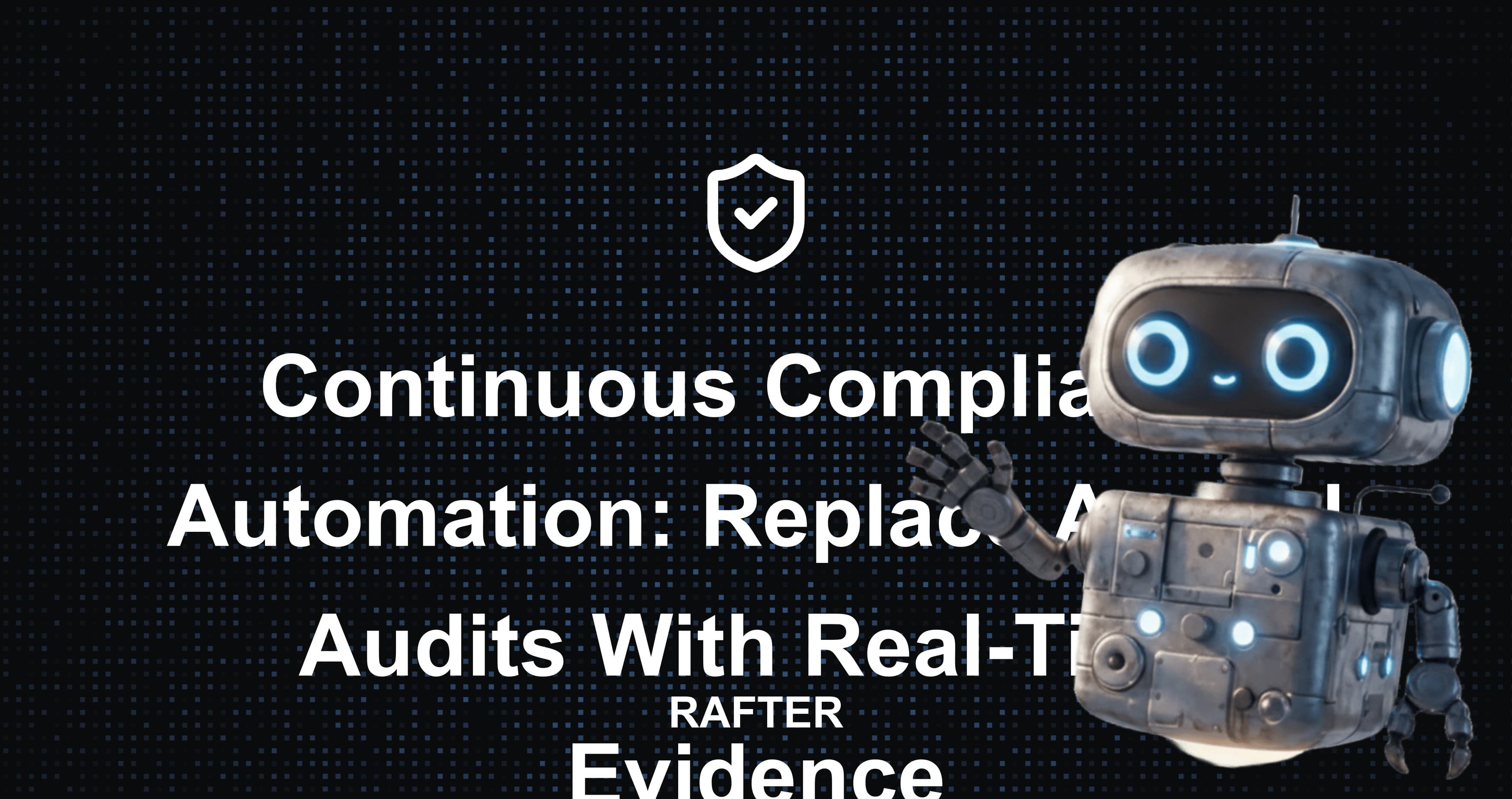 Continuous Compliance Automation: Replace Annual Audits With Real-Time Evidence