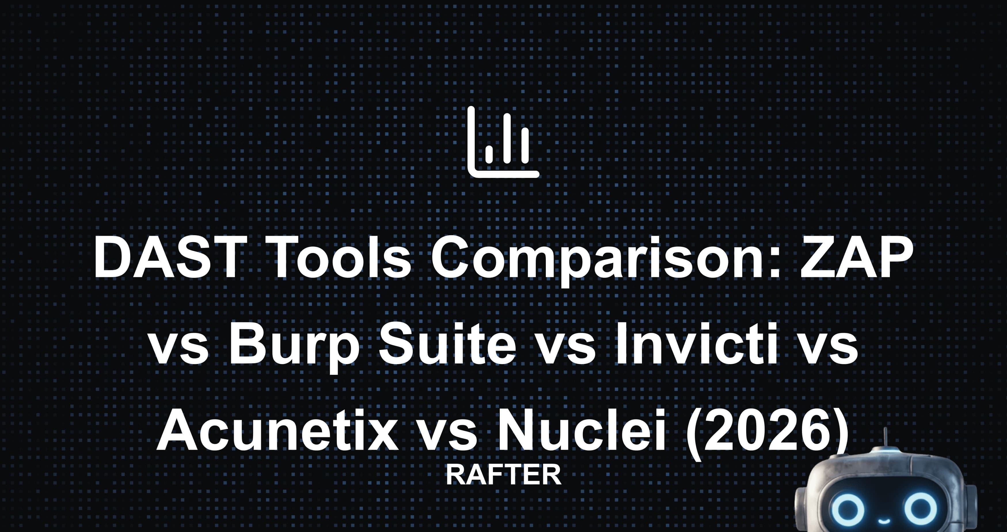 DAST Tools Comparison: ZAP vs Burp Suite vs Invicti vs Acunetix vs Nuclei (2026)