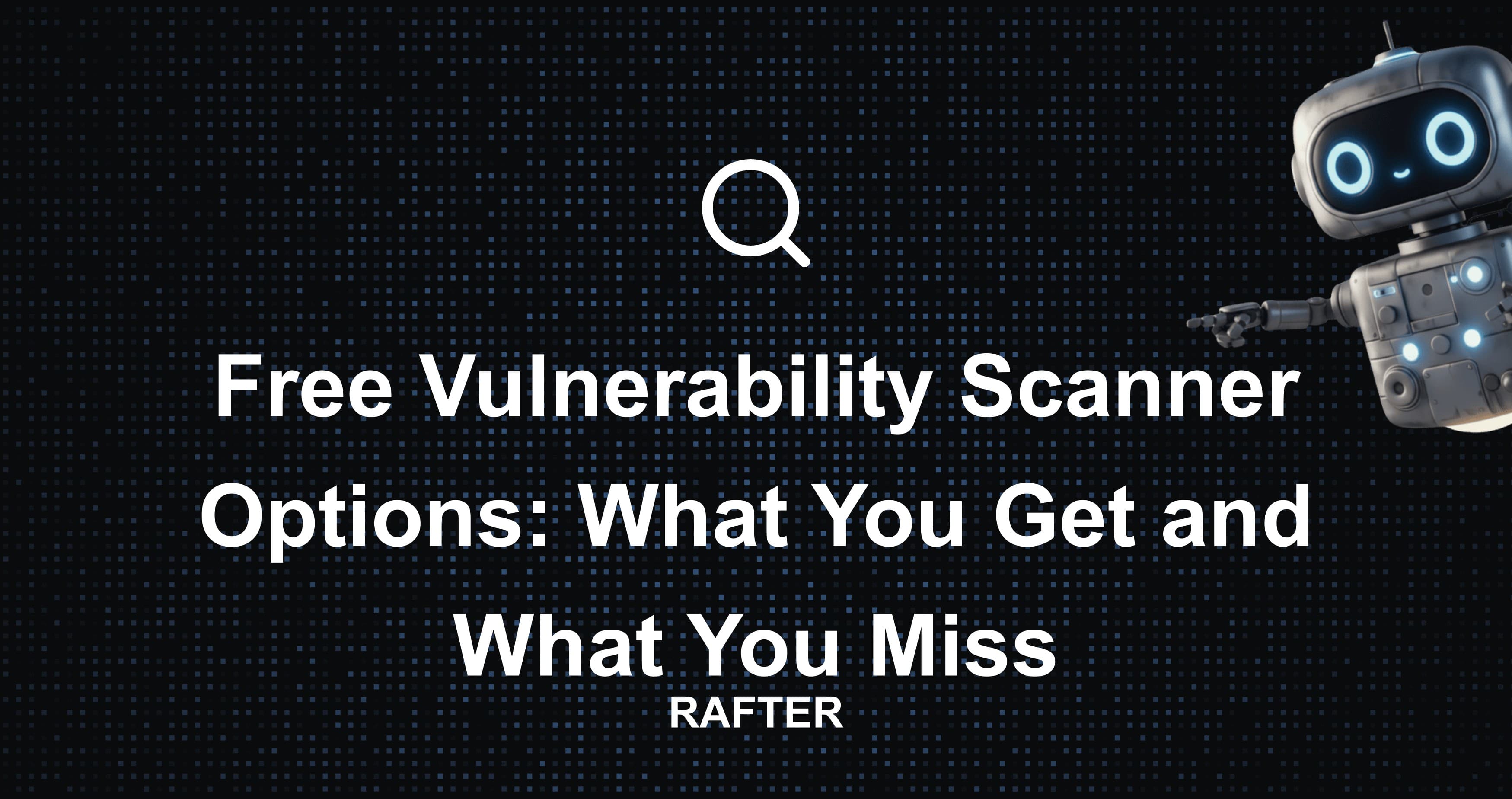 Free Vulnerability Scanner Options: What You Get and What You Miss