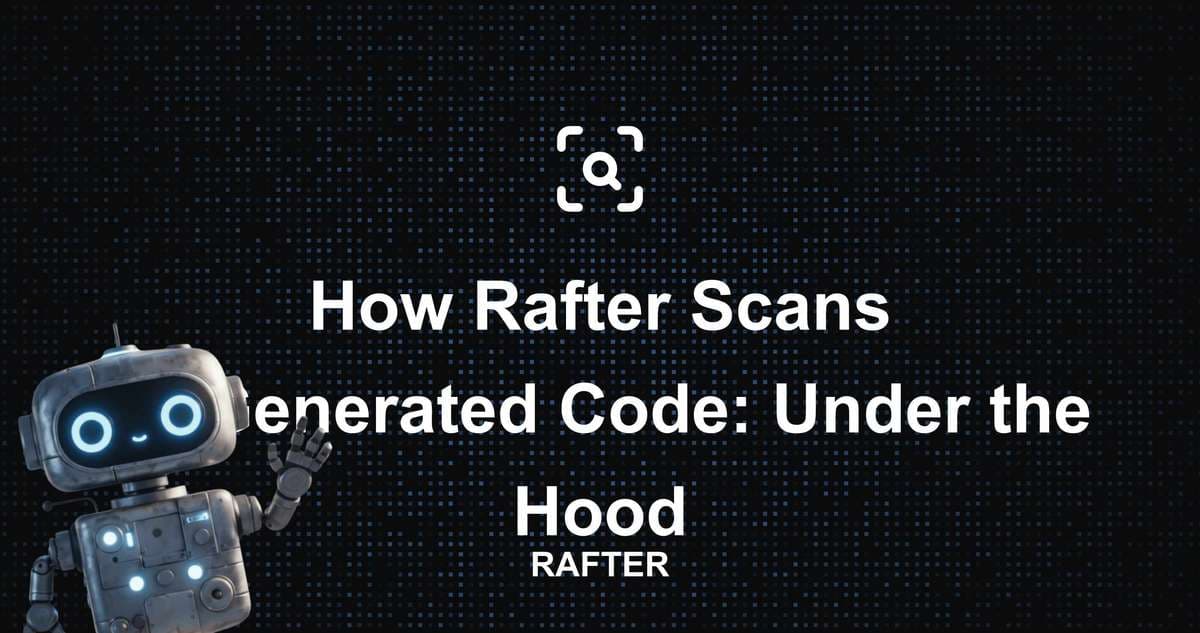 How Rafter Scans AI-Generated Code: Under the Hood