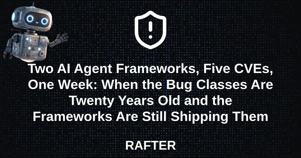 Two AI Agent Frameworks, Five CVEs, One Week: When the Bug Classes Are Twenty Years Old and the Frameworks Are Still Shipping Them