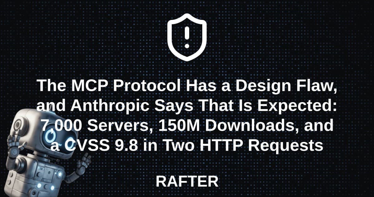 The MCP Protocol Has a Design Flaw, and Anthropic Says That Is Expected: 7,000 Servers, 150M Downloads, and a CVSS 9.8 in Two HTTP Requests