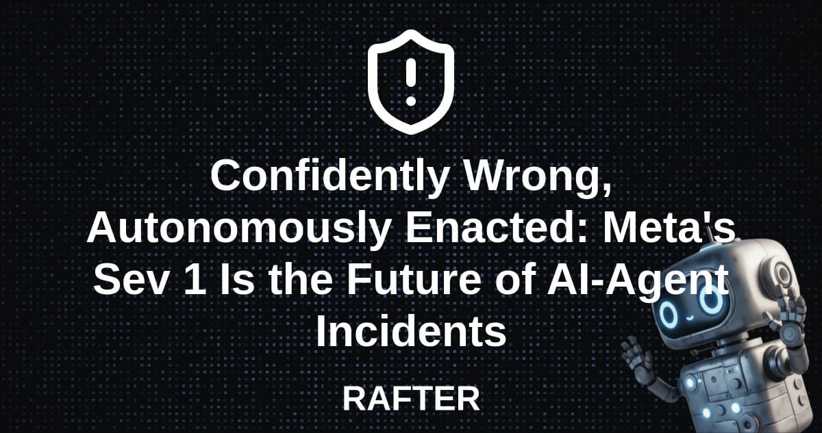 Confidently Wrong, Autonomously Enacted: Meta's Sev 1 Is the Future of AI-Agent Incidents