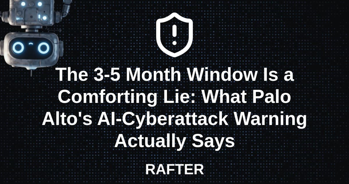 The 3-5 Month Window Is a Comforting Lie: What Palo Alto's AI-Cyberattack Warning Actually Says