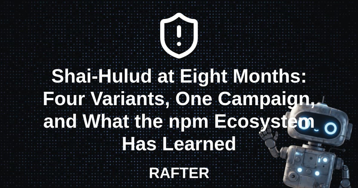 Shai-Hulud at Eight Months: Four Variants, One Campaign, and What the npm Ecosystem Has Learned