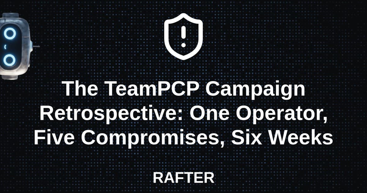 The TeamPCP Campaign Retrospective: One Operator, Five Compromises, Six Weeks