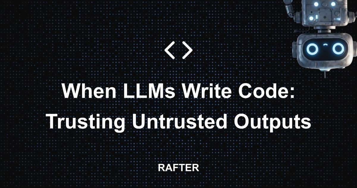 When LLMs Write Code: Trusting Untrusted Outputs