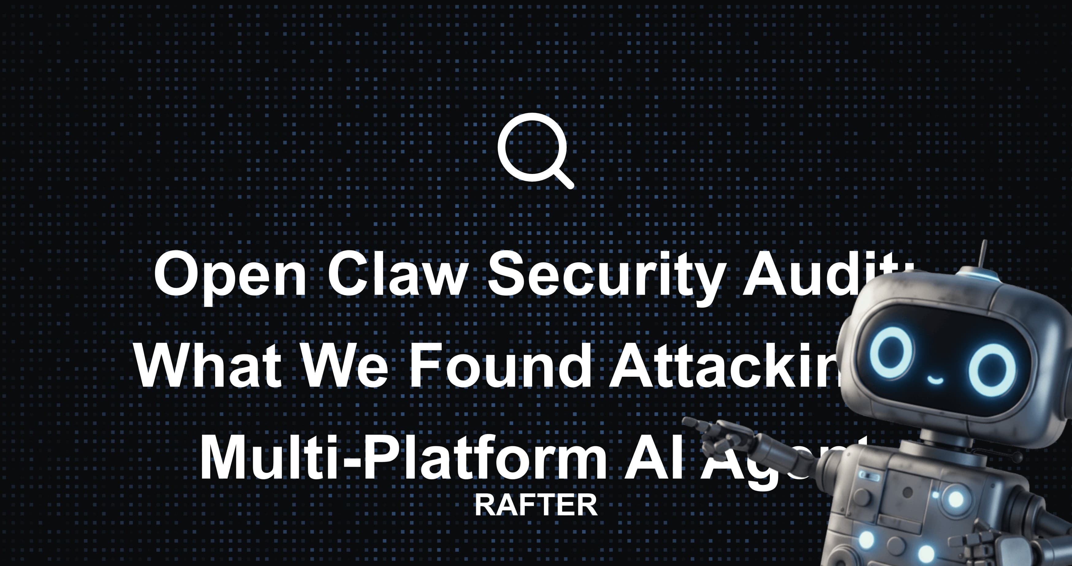 Open Claw Security Audit: What We Found Attacking a Multi-Platform AI Agent