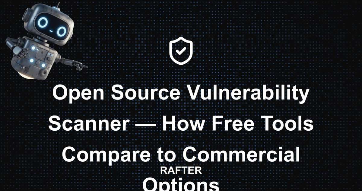 Open Source Vulnerability Scanner — How Free Tools Compare to Commercial Options
