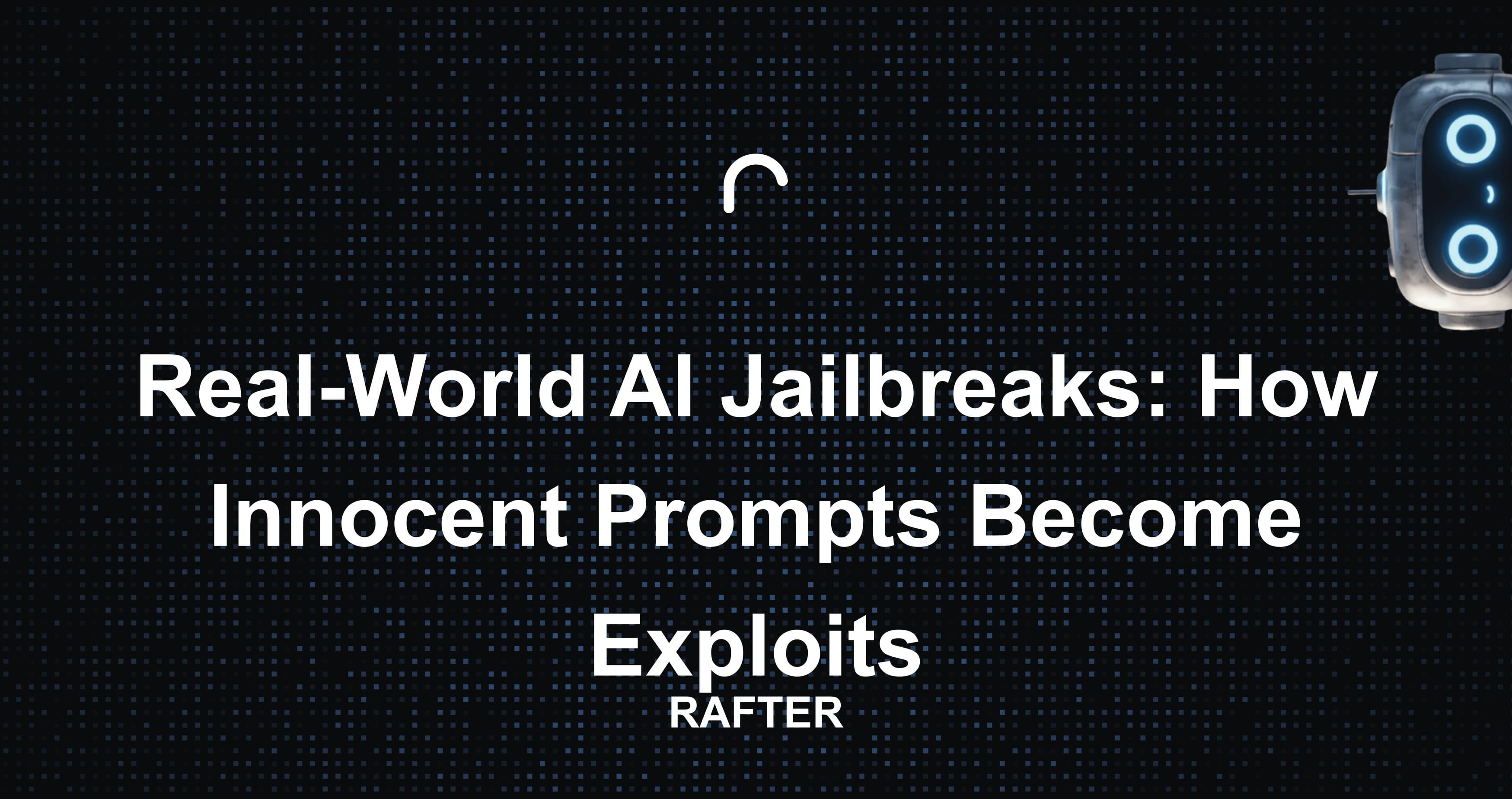 Real-World AI Jailbreaks: How Innocent Prompts Become Exploits