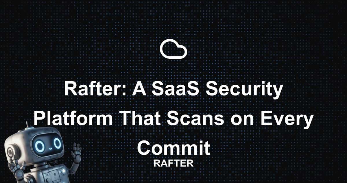Rafter: A SaaS Security Platform That Scans on Every Commit