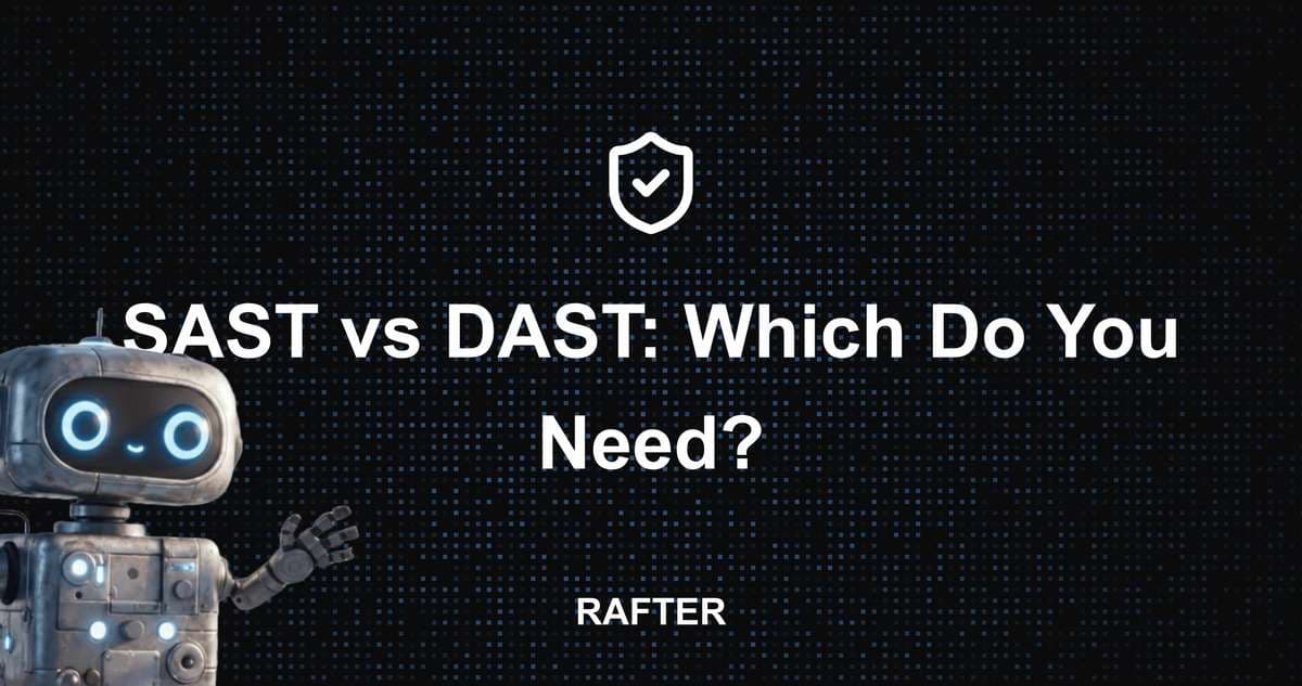 SAST vs DAST: Which Do You Need?