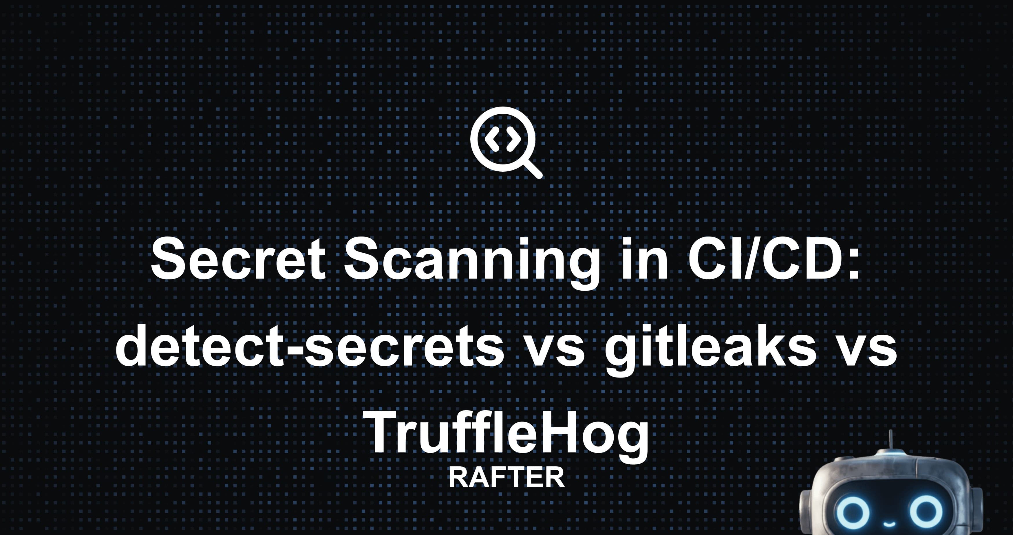 Secret Scanning in CI/CD: detect-secrets vs gitleaks vs TruffleHog