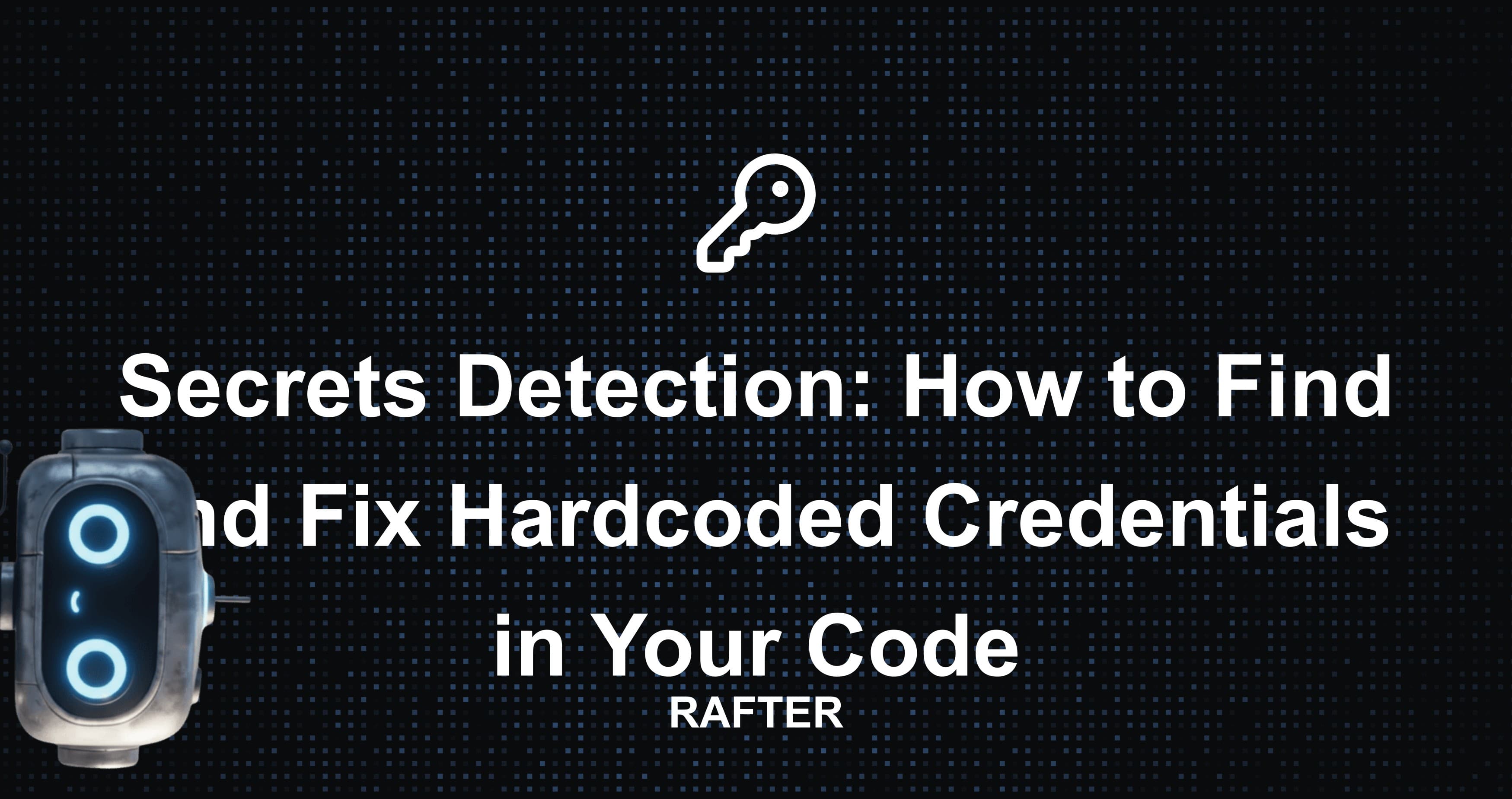 Secrets Detection: How to Find and Fix Hardcoded Credentials in Your Code