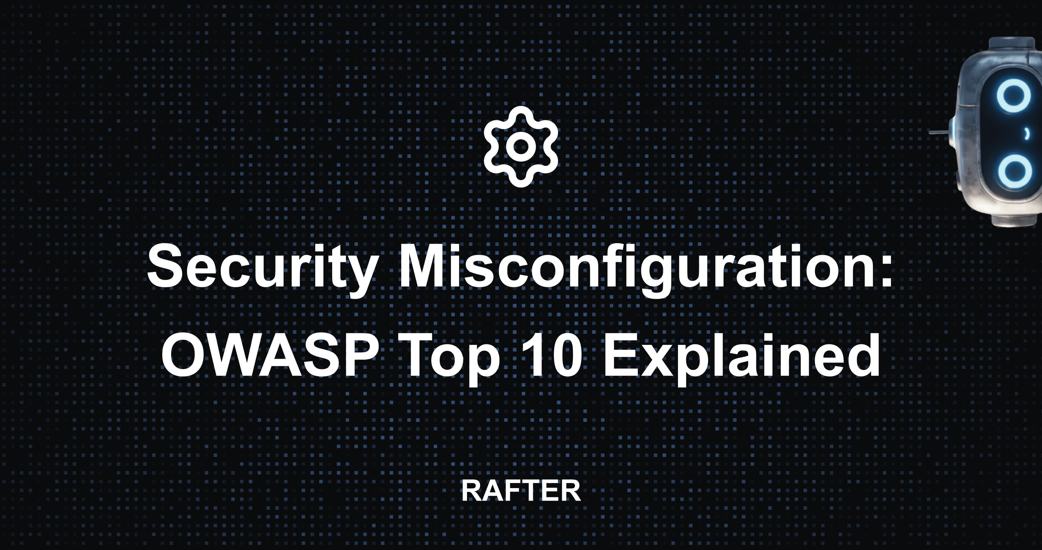 Security Misconfiguration: OWASP Top 10 Explained