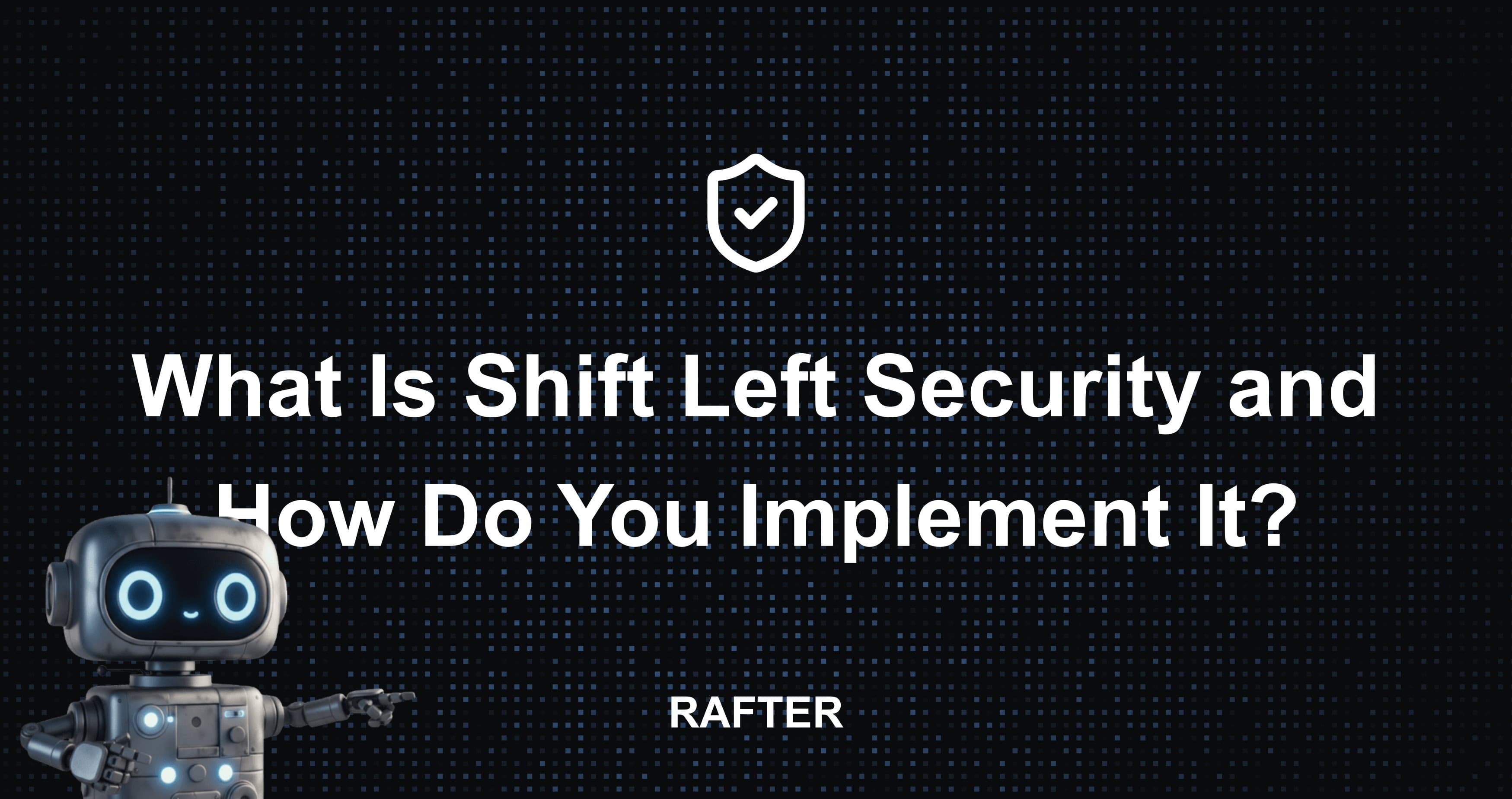 What Is Shift Left Security and How Do You Implement It?