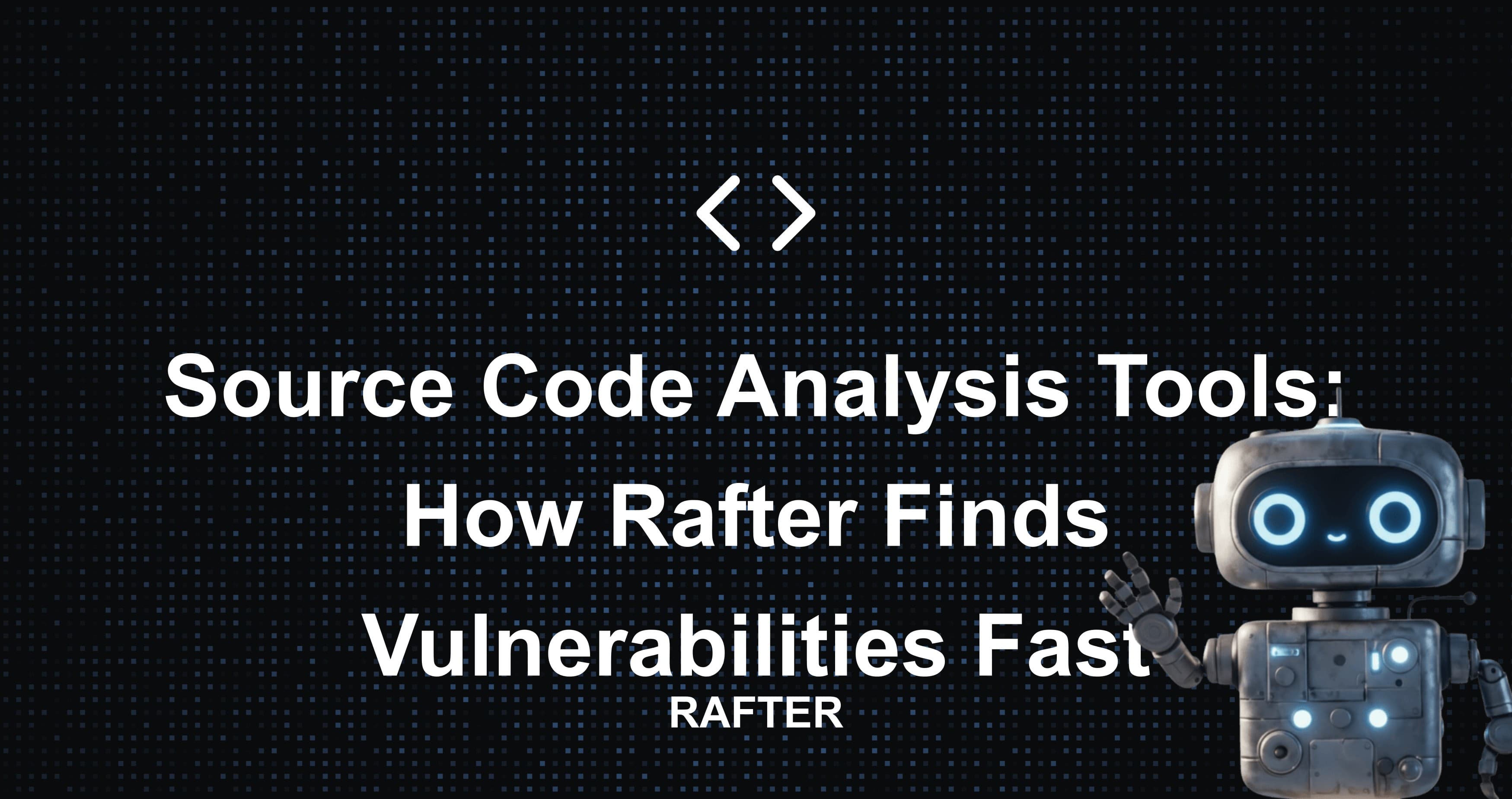 Source Code Analysis Tools: How Rafter Finds Vulnerabilities Fast