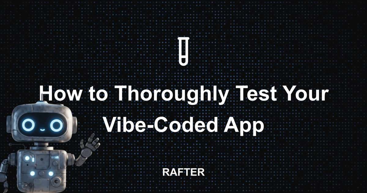 How to Thoroughly Test Your Vibe-Coded App