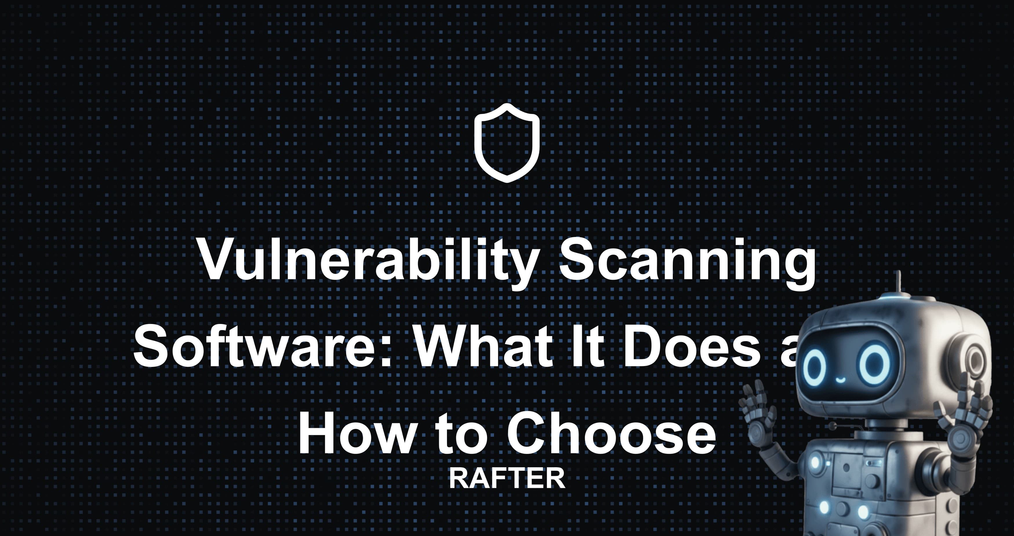 Vulnerability Scanning Software: What It Does and How to Choose