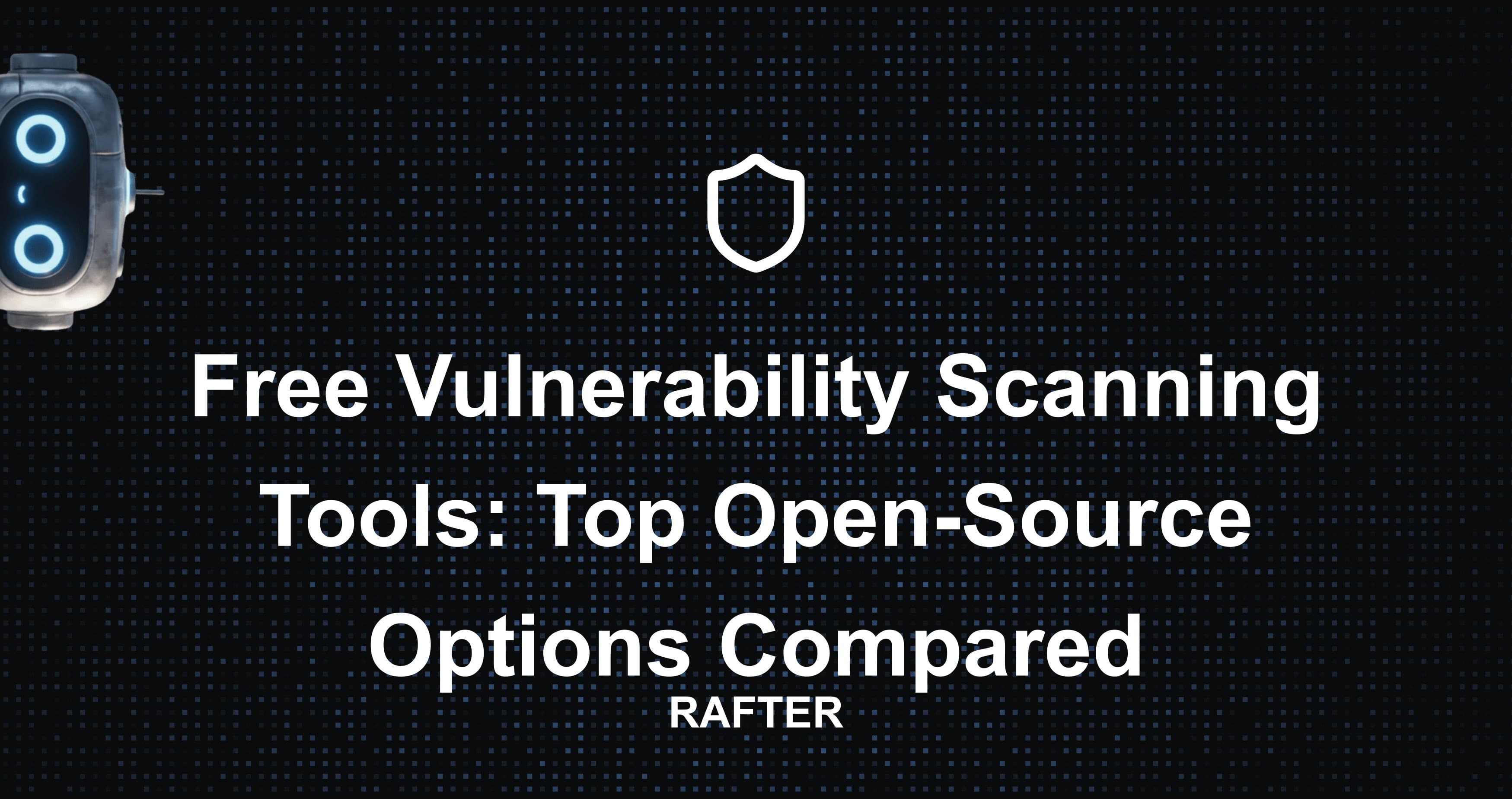 Free Vulnerability Scanning Tools: Top Open-Source Options Compared
