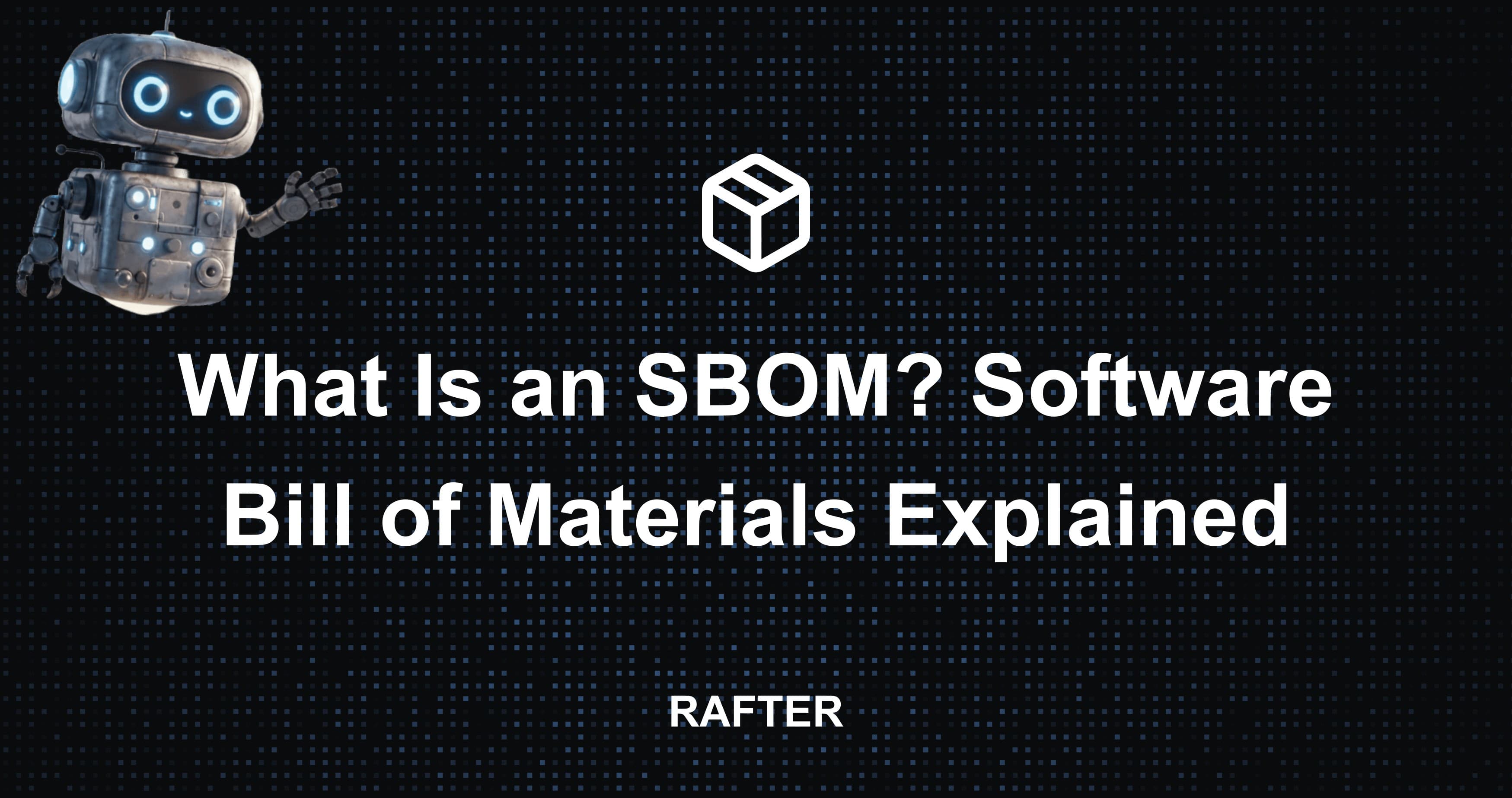 What Is an SBOM? Software Bill of Materials Explained