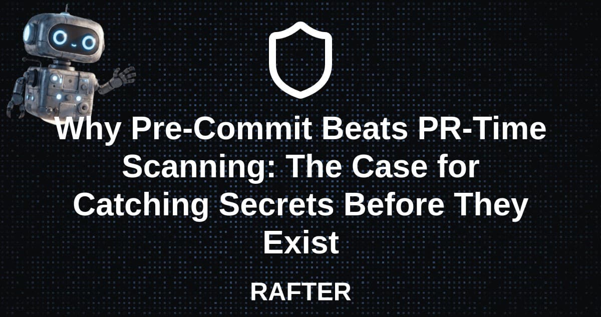 Why Pre-Commit Beats PR-Time Scanning: The Case for Catching Secrets Before They Exist