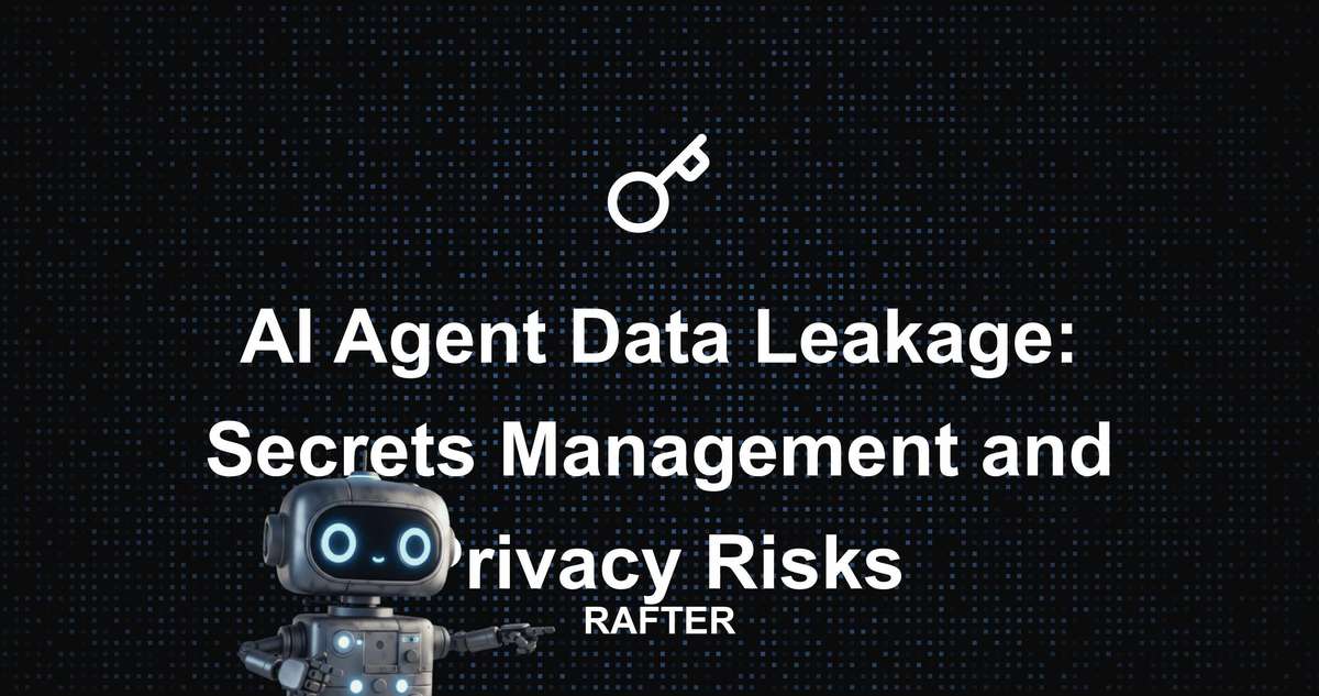 Rafter - AI Agent Data Leakage: Secrets Management and Privacy Risks