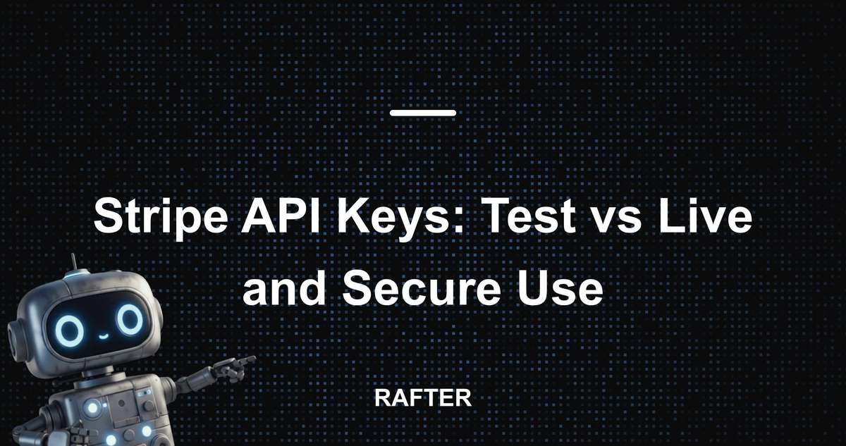 Rafter - Stripe API Keys: Test vs Live and Secure Use