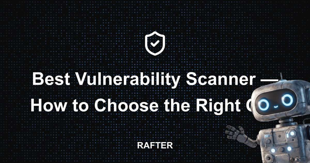 Code Vulnerability Scanner Rafter - Best Vulnerability Scanner — How to Choose the Right One