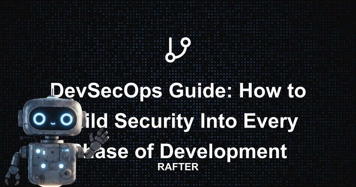 Rafter - DevSecOps Guide: How to Build Security Into Every Phase of ...