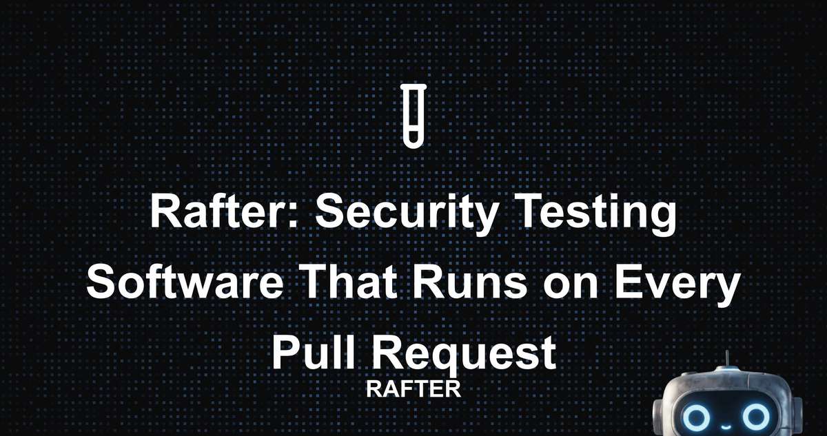 Rafter - Rafter: Security Testing Software That Runs on Every Pull Request