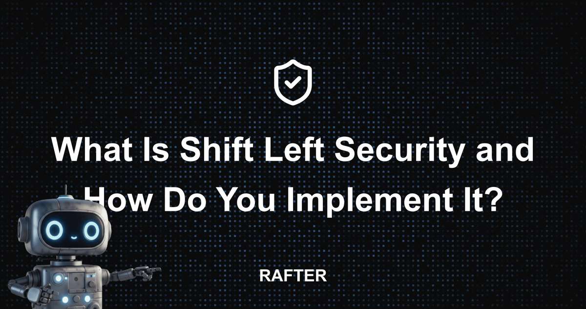 Rafter - What Is Shift Left Security and How Do You Implement It?