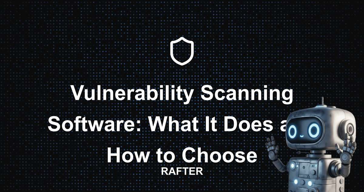 Rafter - Vulnerability Scanning Software: What It Does and How to Choose